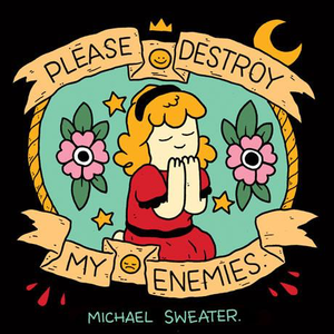 Please Destroy My Enemies by Michael Sweater GN TP