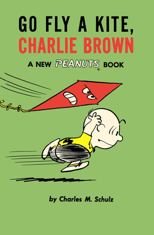 Go Fly a Kite, Charlie Brown A NEW PEANUTS BOOK By CHARLES M SCHULZ TP