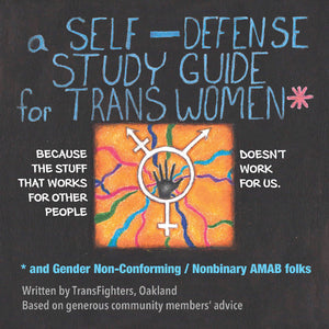 A Self Defense Study Guide for Trans Women and Gender Non-Conforming / Nonbinary AMAB Folks GN TP