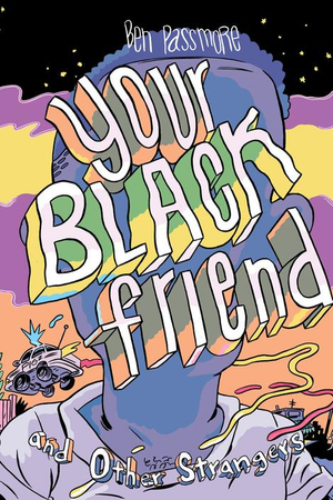 Your Black Friend and Other Strangers by Ben Passmore HC