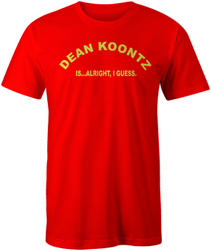 T-Shirt: Dean Koontz is...Alright I Guess