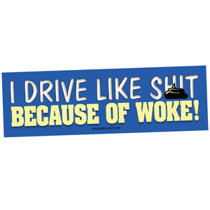 Sticker: "Drive Like Shit Because of Woke" Bumper Sticker by Arcane Bullshit