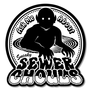 "Ask Me About Sneaky Sewer Ghouls" Vinyl Sticker by Arcane Bullshit