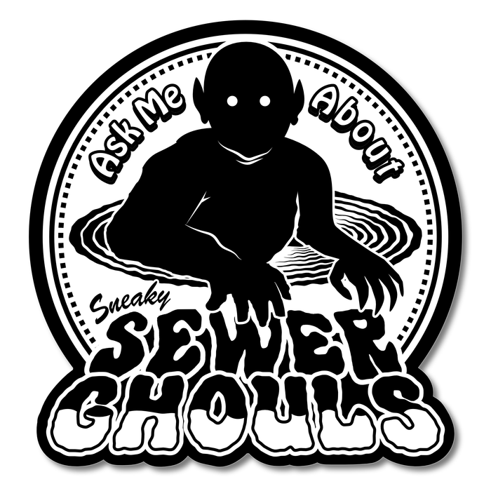 "Ask Me About Sneaky Sewer Ghouls" Vinyl Sticker by Arcane Bullshit