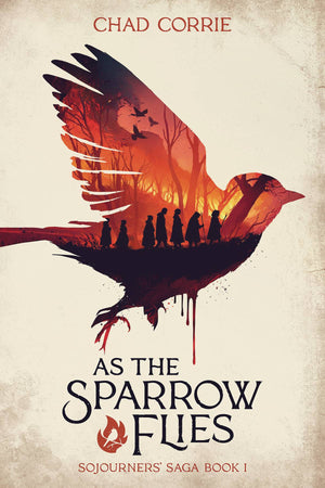As the Sparrow Flies: Sojourners' Saga Book I