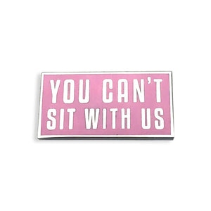 Enamel Pin: You Can't Sit With Us (YESTERDAYS)