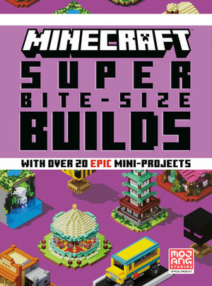 Minecraft: Super Bite-Size Builds By Mojang AB and The Official Minecraft Team HC