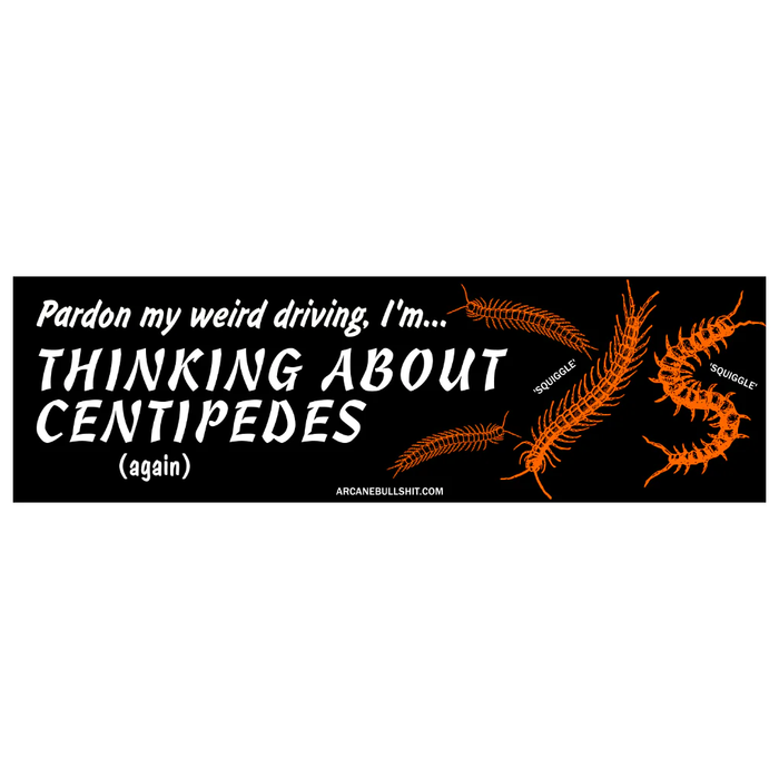 Sticker: "Thinking About Centipedes" Bumper Sticker by Arcane Bullshit