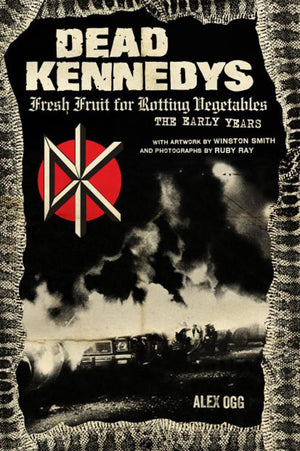 Dead Kennedys: Fresh Fruit for Rotting Vegetables, The Early Years Book