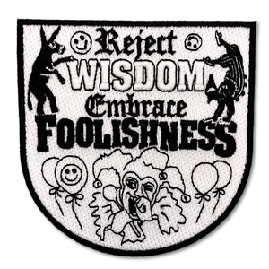 Embroidered Patch: "Reject Wisdom, Embrace Foolishness" by Arcane Bullshit