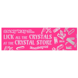 Sticker: "On My Way To Lick All The Crystals" PINK Bumper Sticker by Arcane Bullshit