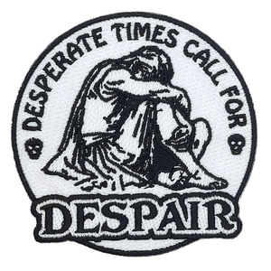 Patch: "Desperate Times Call For Despair" by Arcane Bullshit
