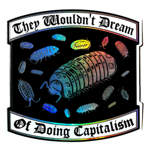 Sticker: "They Wouldn't Dream of Doing Capitalism" Holographic Sticker by Arcane Bullshit