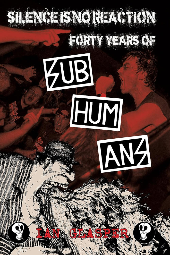 Silence Is No Reaction: Forty Years of Subhumans Book