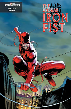 THE UNDEAD IRON FIST #2 GEOFF SHAW STORMBREAKERS NEW CLASS VARIANT