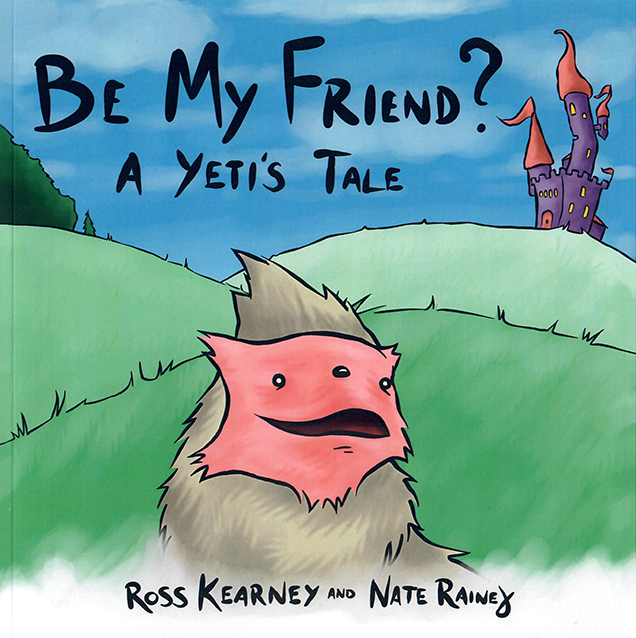 Be My Friend? A Yeti's Tale by Ross Kearney and Nate Rainey