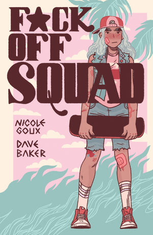 FUCK OFF SQUAD by Nicole Goux and Dave Baker TP