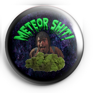 Meteor Shit 1.25" Pin