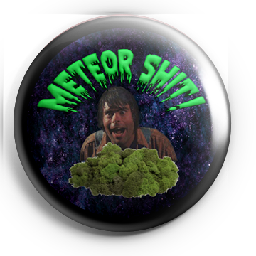 Meteor Shit 1.25" Pin