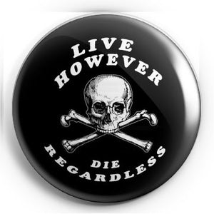 Live However, Die Regardless 1.25" Pin