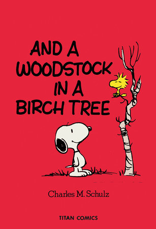 Peanuts: And A Woodstock In A Birch Tree By Charles M. Schulz TP