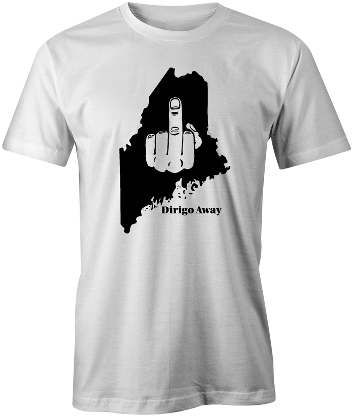 T-Shirt: DIRIGO AWAY - Maine Anti-Tourist