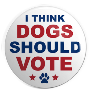 I Think Dogs Should Vote 1.25" Pin