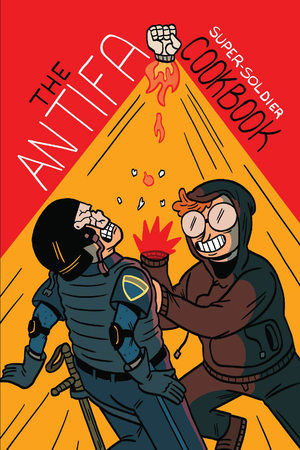 The Antifa Super Soldier Cookbook by Mattie Lubchansky TP