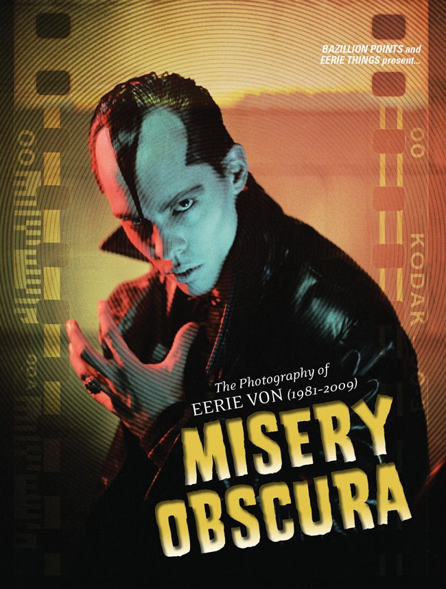 MISERY OBSCURA: The Photography of Eerie Von (1981–2009), by Eerie Von (The Misfits / Samhain)
