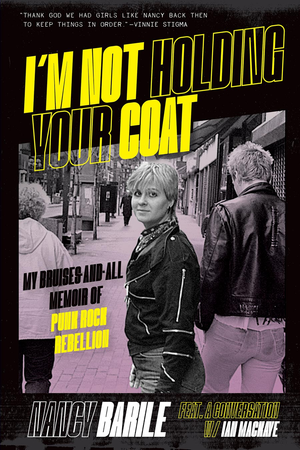 I’M NOT HOLDING YOUR COAT: My Bruises-and-All Memoir of Punk Rock Rebellion by Nancy Barile TP