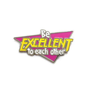 Enamel Pin: Be Excellent To Each Other (YESTERDAYS)