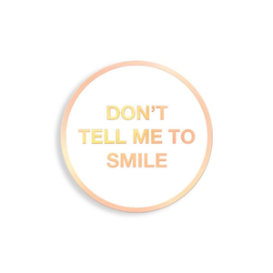 Enamel Pin: Dont Tell Me To Smile (YESTERDAYS)
