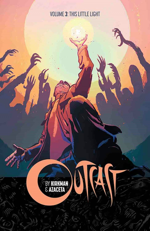 OUTCAST VOL. 3: THIS LITTLE LIGHT (TRADE PAPERBACK COLLECTION)