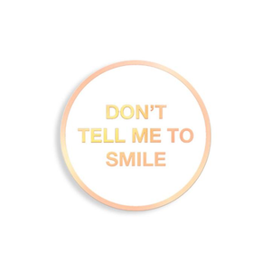 Enamel Pin: Don't Tell Me to Smile (YESTERDAYS)