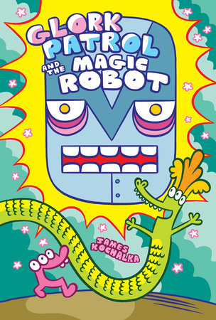 Glork Patrol (Book 3): Glork Patrol and the Magic Robot HC