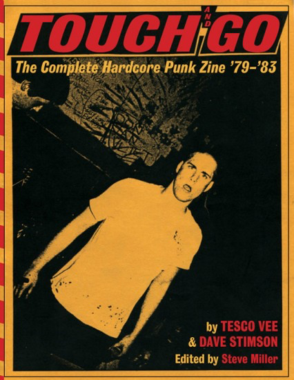 Touch and Go : The Complete Hardcore Punk Zine '79-'83 by Tesco Vee and Dave Stimson, Edited by Steve Miller