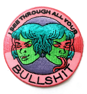 Embroidered Patch : I See Through All Your Bullshit