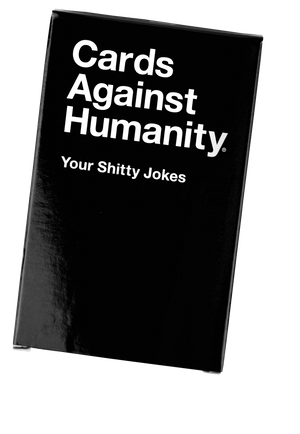 Cards Against Humanity : Your Shitty Jokes (CAH Expansion)