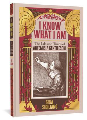 I Know What I Am: The Life and Times of Artemisia Gentileschi HC