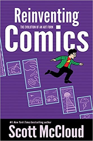 REINVENTING COMICS : THE EVOLUTION OF AN ARTFORM By Scott McCloud