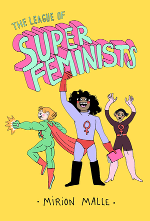 The League of Super Feminists by Mirion Malle HC (Drawn & Quarterly)