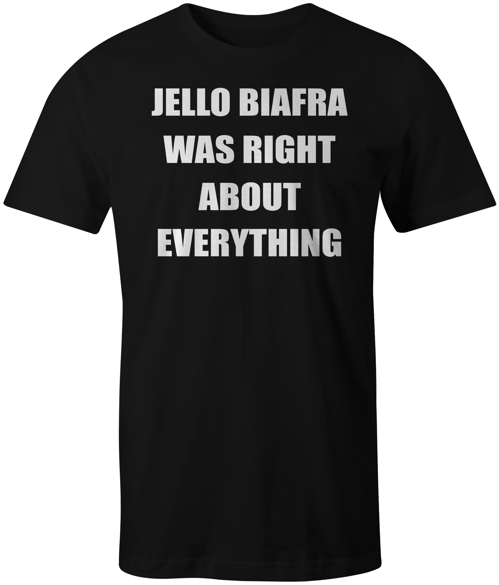 T-Shirt: JELLO BIAFRA WAS RIGHT ABOUT EVERYTHING (#069) – Fun Box