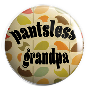 PANTSLESS GRANDPA :  1.25" Pin